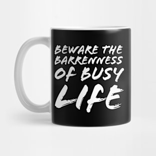 Beware the Barrenness of Busy Life Mug